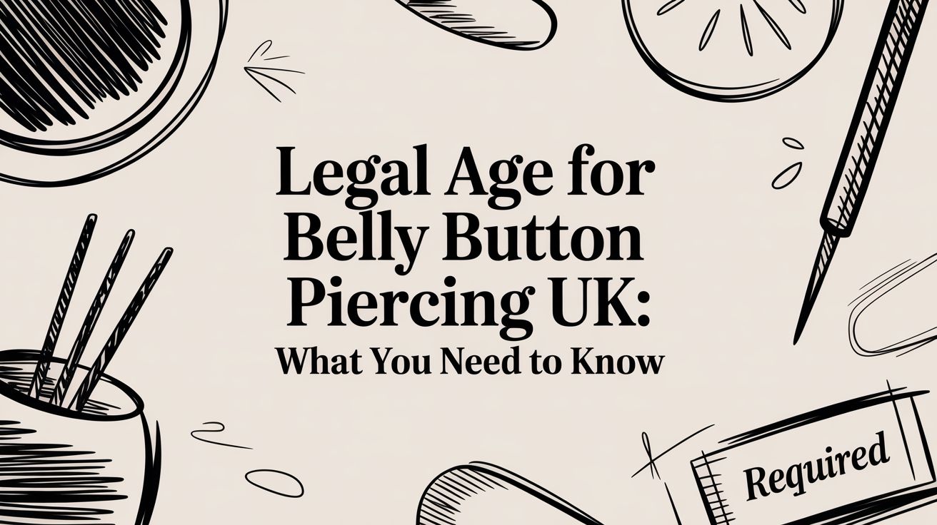 Legal age for belly button piercing uk: What you need to know